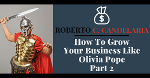 Part 2 of How to Grow Your Business Like Olivia Pope