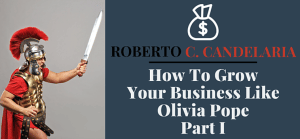 How To Grow Your Business Like Olivia Pope (Part 1)