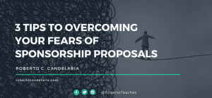 3 Tips to Overcoming Your Fears of Sponsorship Proposals