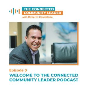 Episode 000: Welcome to the Connected Community Leader Podcast