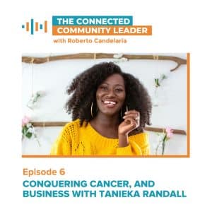 Episode 006: Conquering Cancer, and Business with Tanieka Randall