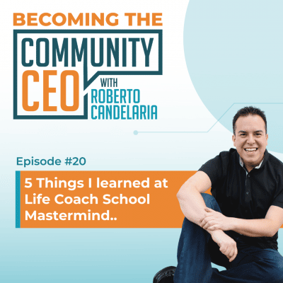 Episode 020 – 5 Things I learned at Life Coach School Mastermind..