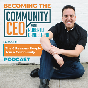 Episode 008 – The 6 Reasons People Join a Community