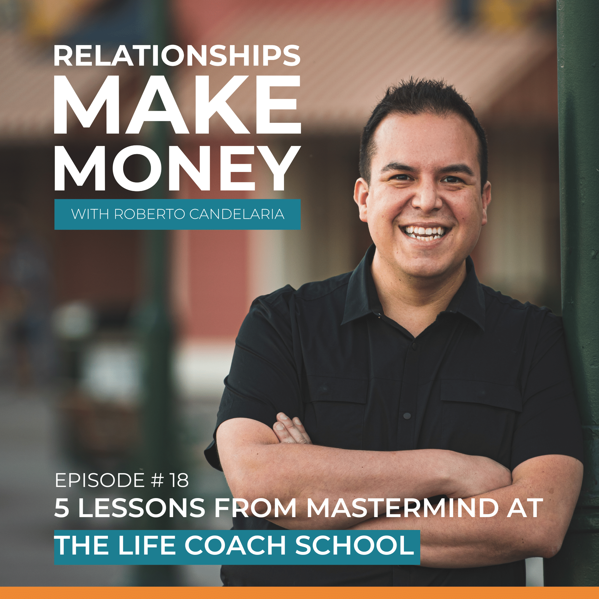 Podcast Cover - Relationships Make Money Podcast - Ep 18 - The Life Coach School Mastermind