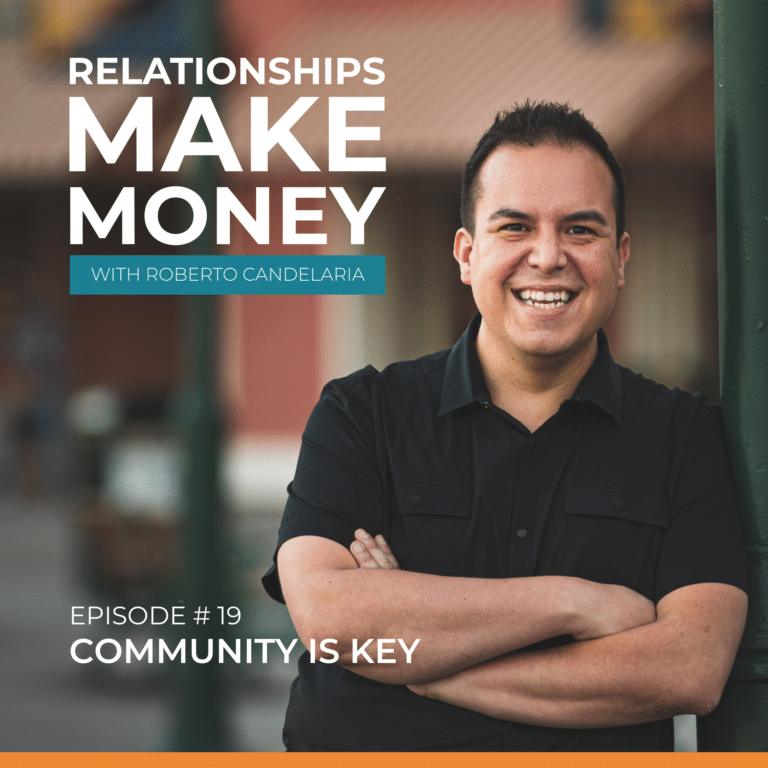 Podcast Cover - Relationships Make Money Podcast - Ep 19 - Community is Key w/ Roberto Candelaria