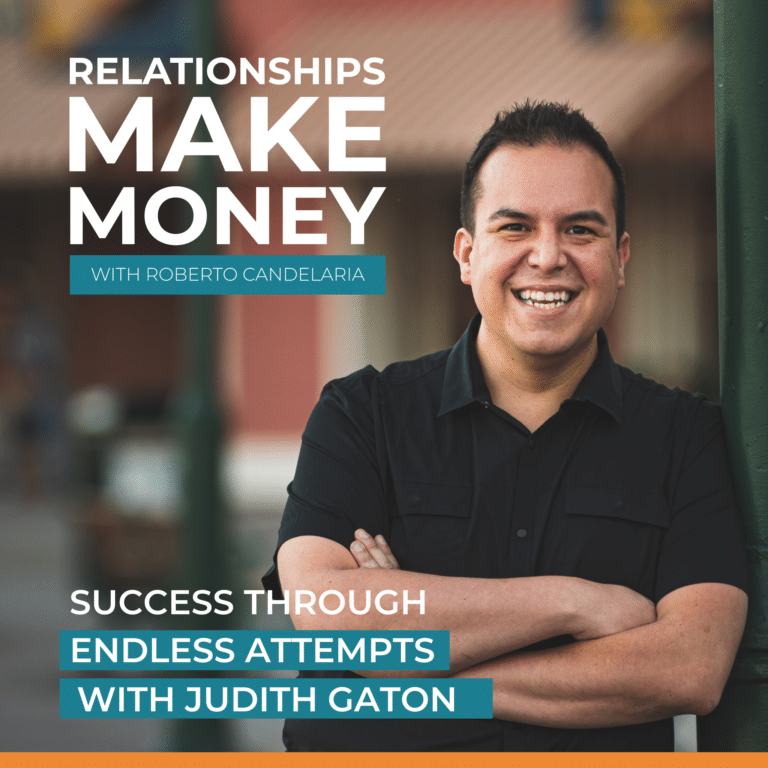 Podcast Cover - Relationships Make Money Podcast - Ep 24 - Success Through Endless Attempts with Judith Gaton