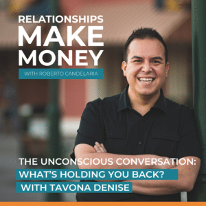 Podcast Cover - Relationships Make Money Podcast - Ep 32 - The Unconscious Conversation: What's Holding You Back? with TaVona Denise
