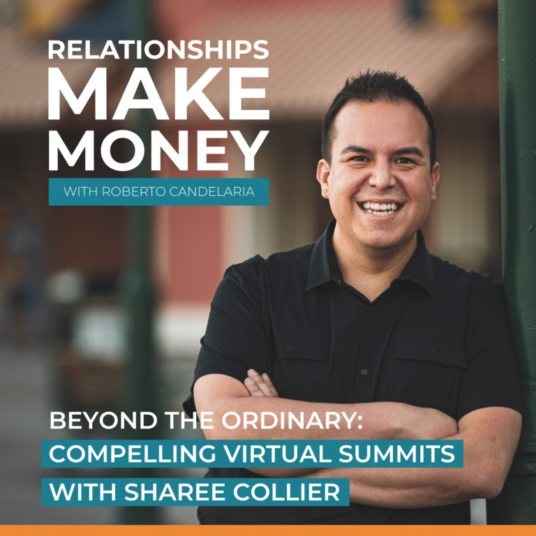 Podcast Cover - Relationships Make Money Podcast - Ep 21 - Beyond The Ordinary: Compelling Virtual Summits with Sharee Collier