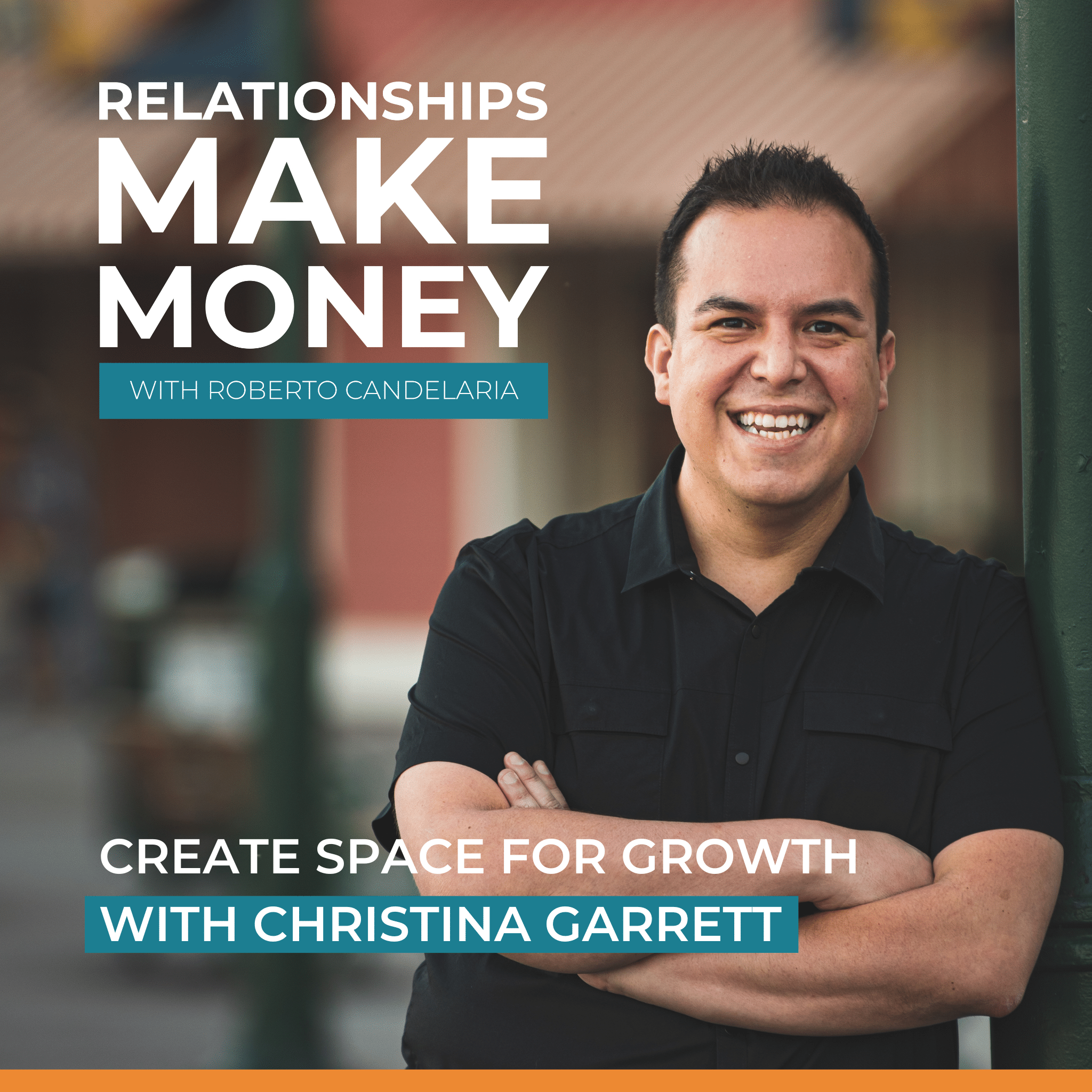 Podcast Cover - Relationships Make Money Podcast - Ep 25 - Create Space for Growth with Christina Garrett